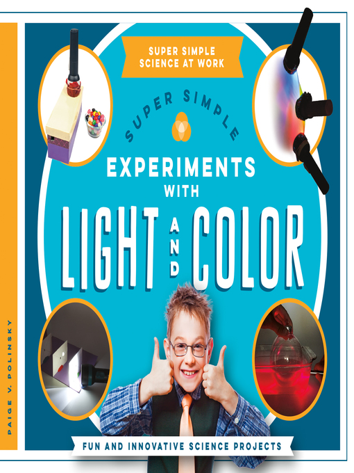 Title details for Super Simple Experiments with Light and Color by Paige V. Polinsky - Available